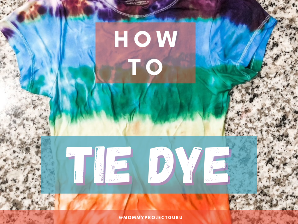 How to Make Tie Dye T-Shirts! - The Mommy Project Guru